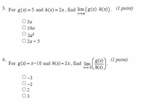 3. For g(x)=5 and h(x)=2x, find lim (g(x)*h(x))

4. Find G(x)= X-10 And H(x)= 2x, Find ) G(x) = X-