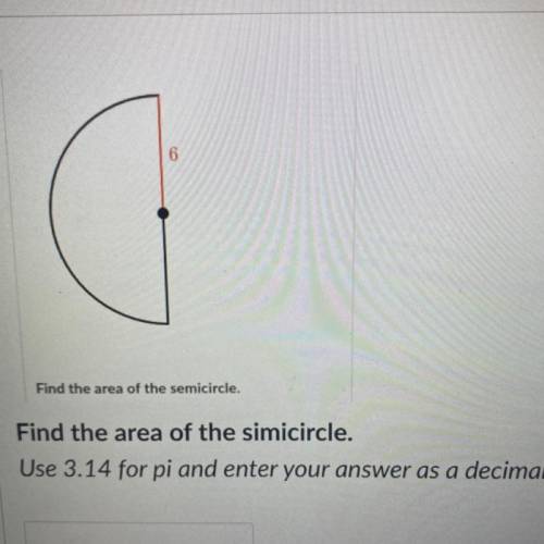 Find the area of the semicircle

Find the area of the simicircle.
Use 3.14 for pi and enter your a