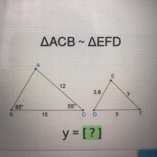 AACB ~ AEFD

E
12
3.8
У
65°
55°
B.
15
C D
5
F
y = [?]
PLS PLS PLS HELP MEE!