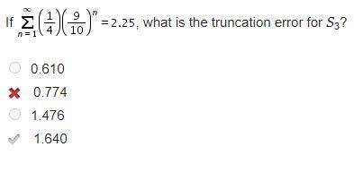 If , what is the truncation error for S3? 0.610 0.774 1.476 1.640
ANSWER: D