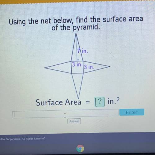 Using the net below, find the surface area

of the pyramid.
7 in.
3 in.
n.3 in.
Surface Area
[?] i