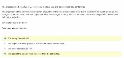 The expression 1.04(0.9x)+50 represents the total cost of a catered meal at a conference.

The org