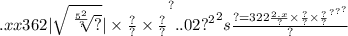 .x {x362 | \sqrt{ \sqrt[ \frac{ {5}^{2} }{?} ]{?} } |  \times \frac{?}{?}  \times \frac{?}{?} }^{?}  \time. {.02 {?}^{2} }^{2} s \frac{? =  { { {322 \frac{2.x}{?}  \times \frac{?}{?}  \times \frac{?}{?} }^{?} }^{?} }^{?} }{?}