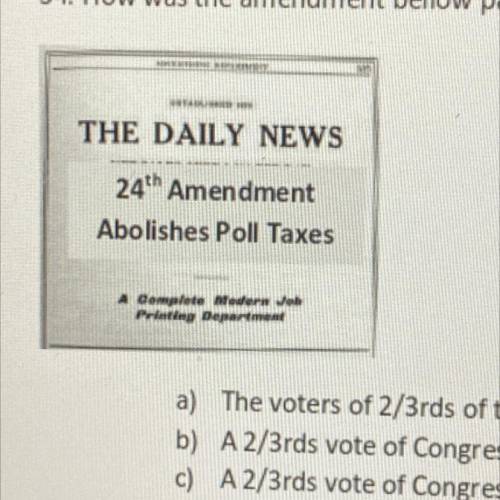 How was the amendment below passed?

a) The voters of 2/3rds of the states
b) A 2/3rds vote of Con
