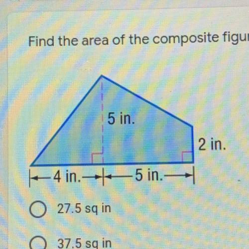 Find the area of the composite figure.

A. 27.5 sq in
B. 37.5 sq in 
C. 45 sq in 
D. 55 sq in