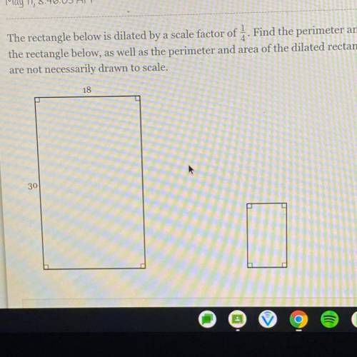 The rectangle below is dilated by a scale factor of 1/4 . Find the perimeter and area of

the rect