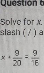 Solve for x. enter you answer below as a fraction ​