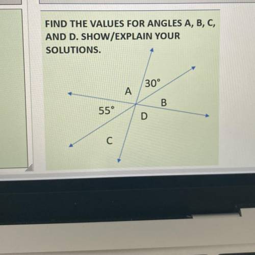 FIND THE VALUES FOR ANGLES A, B, C,

AND D. SHOW/EXPLAIN YOUR
SOLUTIONS.
30°
A
B
55°
D
С