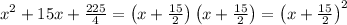 x^2+15x+\frac{225}{4}=\left(x+\frac{15}{2}\right)\left(x+\frac{15}{2}\right)=\left(x+\frac{15}{2}\right)^2
