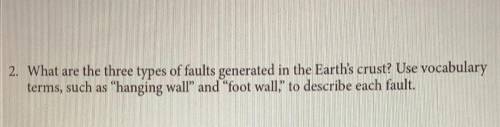 What are three types of faults generated in the Earths crust? Use vocabulary terms, such as hangin