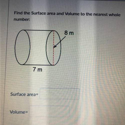 Please hurry ( find the surface area and volume to the nearest whole number)