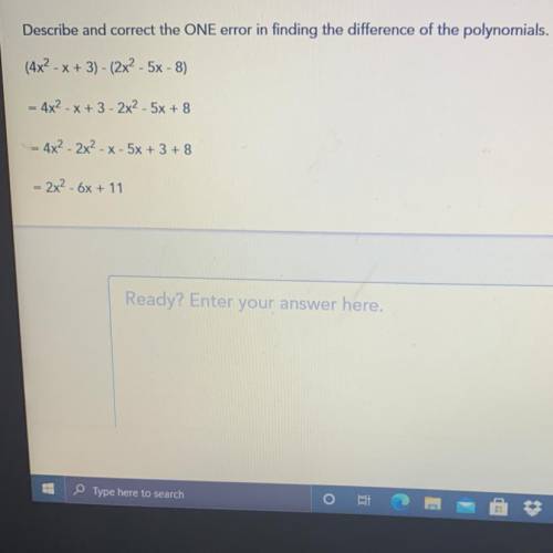 Describe and correct the ONE error in finding the difference of the polynomials.

(4x2 - x + 3) -
