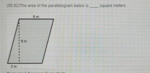 middle school math (05.02)The area of the parallelogram below is square meters. 6 m 8 m 2 m Numeric
