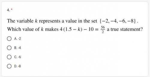 The variable k represents a value in the set {-2, -4, -6, -8}. Which value of k makes 4(1.5 - k) -
