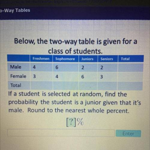 Freshmen

Juniors
Seniors
Total
4
Below, the two-way table is given for a
class of students.
Sopho