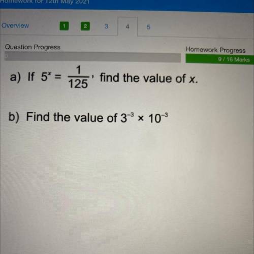A) If 5* =
125
1
125
find the value of x.
b) Find the value of 3-4 10-3