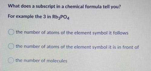 NEED HELP ASAP 20 POINTS What does a subscript in a chemical formula tell you? For example the