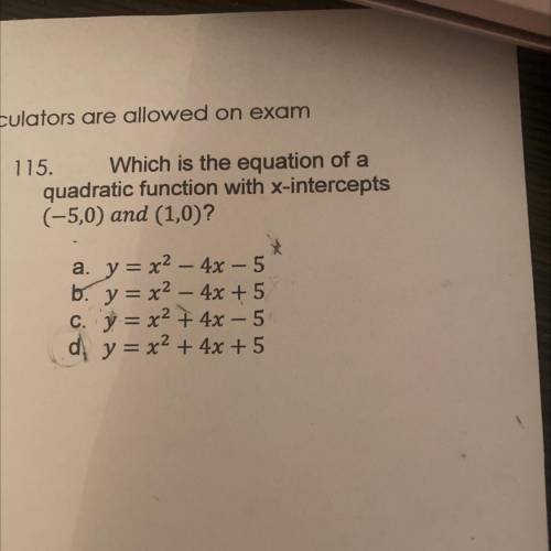 115. Which is the equation of a

quadratic function with x-intercepts
(-5,0) and (1,0)?
a. y=x2 -