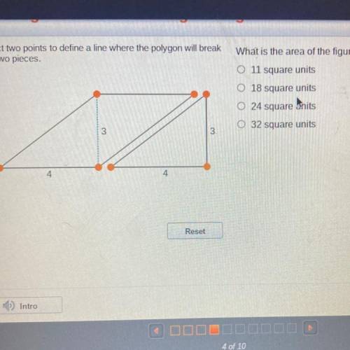 Select two points to define a line where the polygon will break

into two pieces.
What is the area