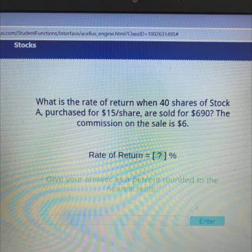 What is the rate of return when 40 shares of Stock

A, purchased for $15/share, are sold for $690?