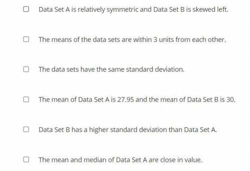 Analyze the data sets below. Which of the following statements are true? Select all that apply.