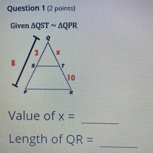 Given AQSTAQPR

3
A
8
T
110
R
Value of x =
Length of QR =
HELP ME PLZzz