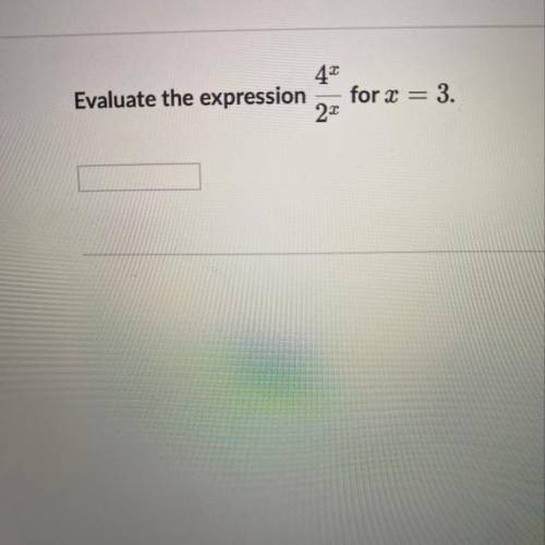 Evaluate the expression 4^x/2^x for x=3