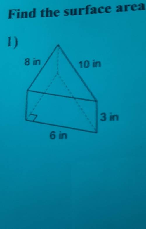 Find the surface area of each figure. Round your answers to the nearest tenth, if neccessary.

​