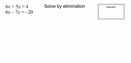 6x + 5y = 4
6x - 7y = -20
Pls Send The Whole Equation
Elimination FORM