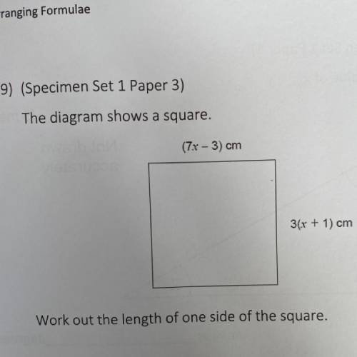 The diagram shows a square.

(7x - 3) cm
3(x + 1) cm
Work out the length of one side of the square