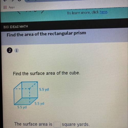 Find the surface area of the cube.

5.5 yd
5.5 yd
5.5 yd
The surface area is
square yards.
HELPPPP