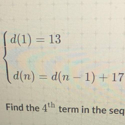 Can someone please answer this pls !!

According the Khan Academy Find the 4th term in the sequenc