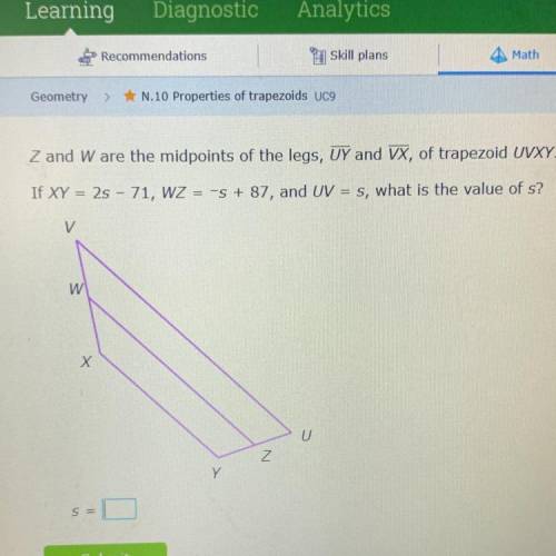 Z and W are the midpoints of the legs, UY and VX, of trapezoid UVXY.

If XY = 25 - 71, WZ = -5 + 8