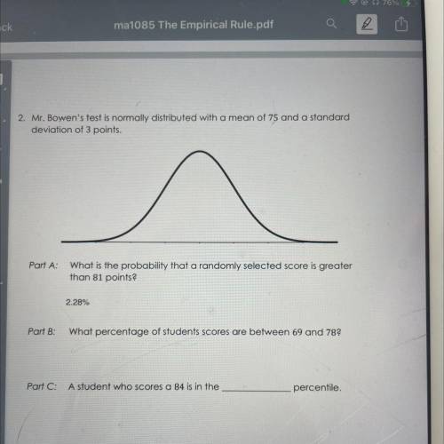 Mr. Bowen's test is normally distributed with a mean of 75 and a standard

deviation of 3 points.