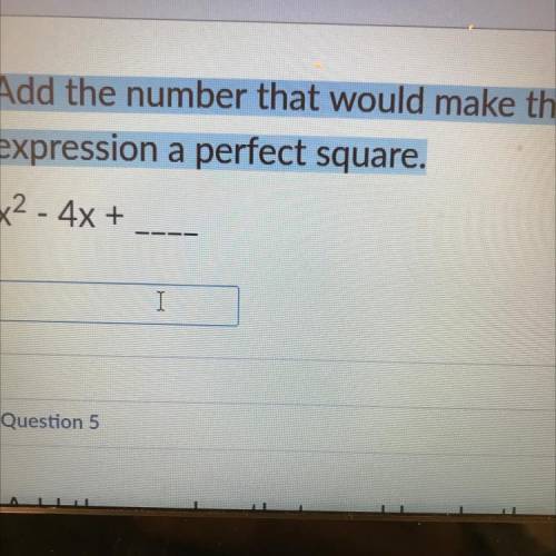 Add the number that would make the
expression a perfect square.
x² - 4x +
Helppp me