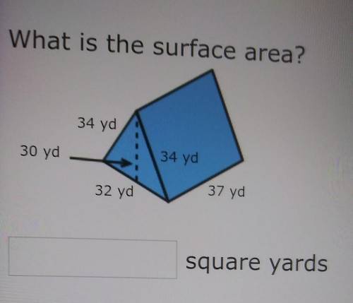 What is the surface area? 34 yd 30 yd 34 yd 32 yd 37 yd square yards​
