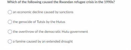 Which of the following caused the Rwandan refugee crisis in the 1990s