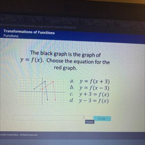 The black graph is the graph of

y = f(x). Choose the equation for the red graph.
a. y = f(x + 3)