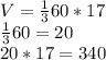 V=\frac{1}{3} 60*17\\\frac{1}{3} 60=20\\20*17=340
