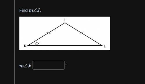 Need help asap, it's asking me to find m angle J and that K = 25.