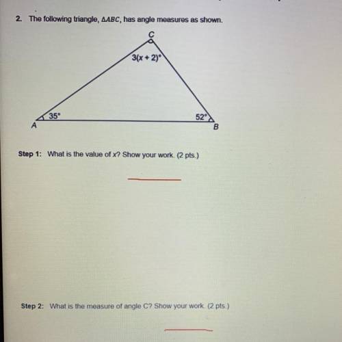 2. The following triangle, AABC, has angle measures as shown.

3(x+ 2)° )
35
52
B
Step 1: What is
