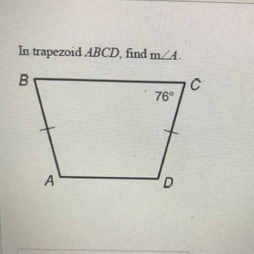 In trapezoid ABCD, find m angle A 
B
C с
76°
А
D
