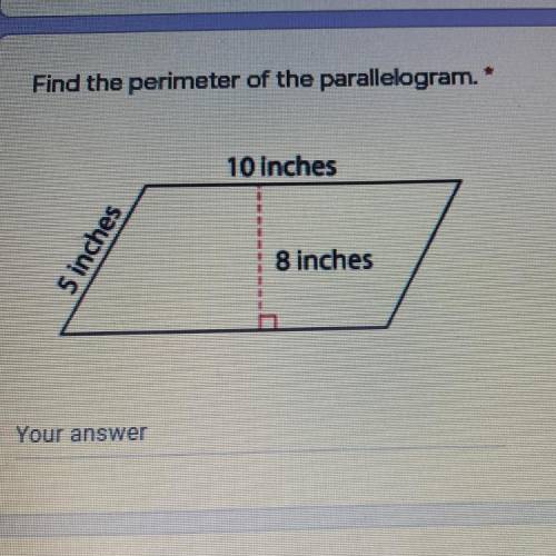 Find the perimeter of the parallelogram *
10 inches
5 inches
8 inches