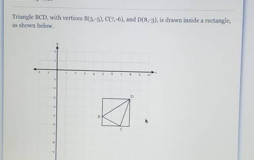 Triangle BCD, with vertices B(5,-5), C(7,-6), and D(8,-3), is drawn inside a rectangle, as shown be