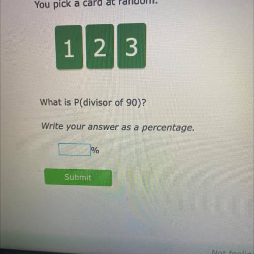You pick a card at random.

1 2 3
What is P(divisor of 90)?
Write your answer as a percentage.
%