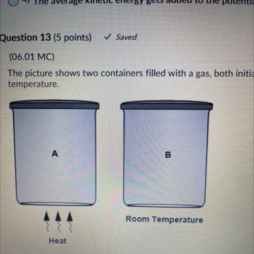 PLEASE HELP

The picture shows two containers filled with a gas, both initially at room temperatur