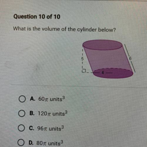 Question 10 of 10

What is the volume of the cylinder below?
O A. 60 units
O B. 120 units
O C. 967