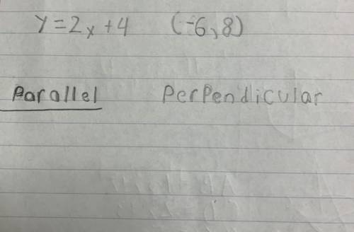 Y=2x +41 (-6,8)
Parallel
Perpendicular