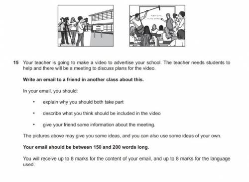 Your teacher is going to make a video to advertise your school. The teacher needs students to help