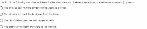 BRAINLIEST

Which of the following describes an interaction between the musculoskeletal system and